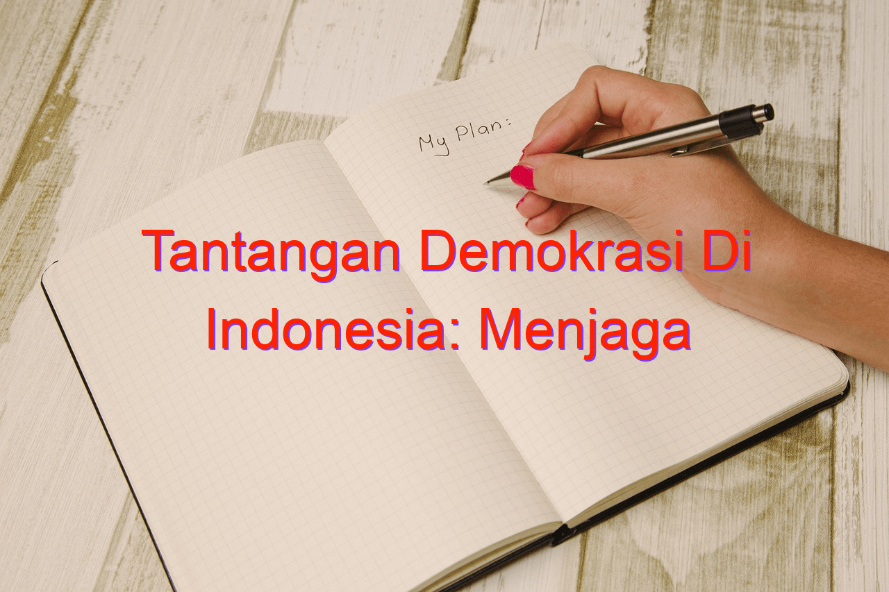 Tantangan Demokrasi Di Indonesia: Menjaga Keharmonisan Dalam Kebebasan